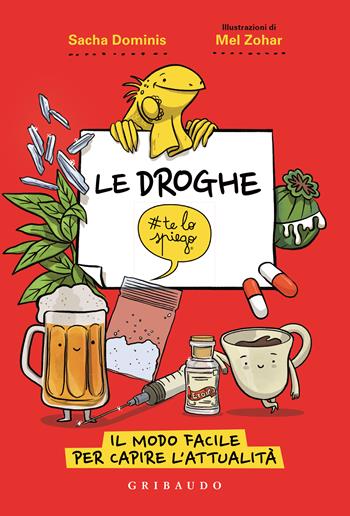 Le droghe #telospiego. Il modo facile per capire l'attualità - Sacha Dominis - Libro Gribaudo 2022, Straordinariamente | Libraccio.it