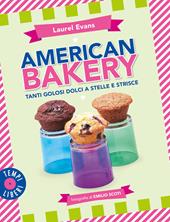 American bakery. Tanti golosi dolci a stelle e strisce. Ediz. illustrata