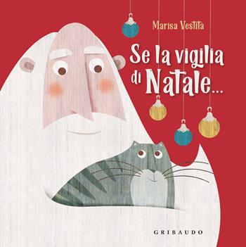 Se la vigilia di Natale.... Ediz. a colori - Marisa Vestita - Libro Gribaudo 2021 | Libraccio.it
