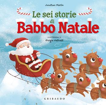 Le sei storie di Babbo Natale. Ediz. a colori - Jonathan Merlin - Libro Gribaudo 2021 | Libraccio.it