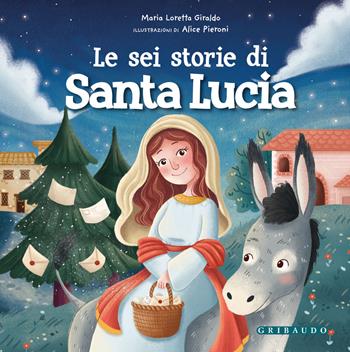 Le sei storie di Santa Lucia. Ediz. a colori - Maria Loretta Giraldo - Libro Gribaudo 2021 | Libraccio.it