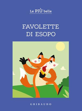 Le più belle favolette di Esopo. Ediz. a colori  - Libro Gribaudo 2021, Facile! Leggere bene. Leggere tutti | Libraccio.it