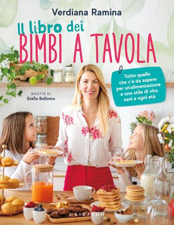 Il libro dei bimbi a tavola. Tutto quello che c'è da sapere per un'alimentazione e uno stile di vita sani a ogni età - Verdiana Ramina - Libro Gribaudo 2023, Sapori e fantasia | Libraccio.it