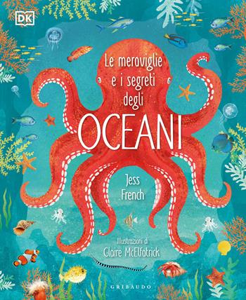 Le meraviglie e i segreti degli oceani  - Libro Gribaudo 2022, Enciclopedia per ragazzi | Libraccio.it