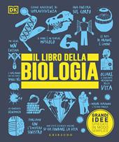 Il libro della biologia. Grandi idee spiegate in modo semplice. Ediz. a colori