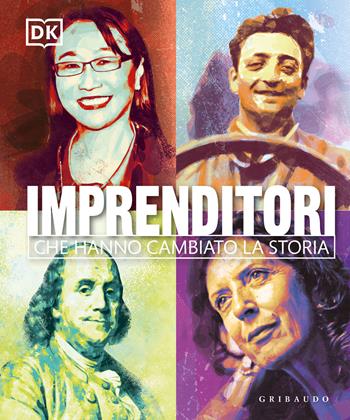 Imprenditori che hanno cambiato la storia. Ediz. illustrata  - Libro Gribaudo 2022, Straordinariamente | Libraccio.it
