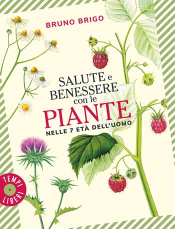 Salute e benessere con le piante nelle 7 età dell'uomo - Bruno Brigo - Libro Gribaudo 2022, Tempi liberi | Libraccio.it