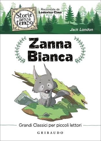 Zanna Bianca - Jack London - Libro Gribaudo 2022, Storie senza tempo | Libraccio.it