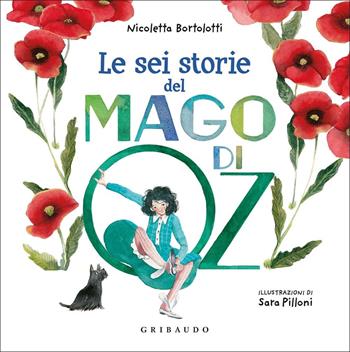 Le sei storie del mago di Oz. Ediz. a colori - Nicoletta Bortolotti - Libro Gribaudo 2022 | Libraccio.it