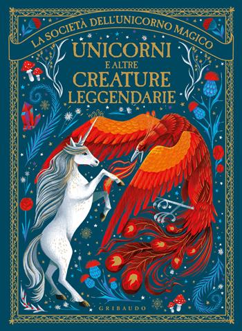 Unicorni e altre creature leggendarie. La società dell'unicorno magico. Ediz. illustrata  - Libro Gribaudo 2022, Le grandi raccolte | Libraccio.it