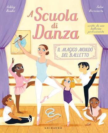 A scuola di danza. Il magico mondo del balletto. Ediz. illustrata - Ashley Bouder - Libro Gribaudo 2022 | Libraccio.it