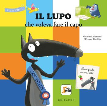 Il lupo che voleva fare il capo. Amico lupo - Orianne Lallemand - Libro Gribaudo 2022, Albi illustrati | Libraccio.it