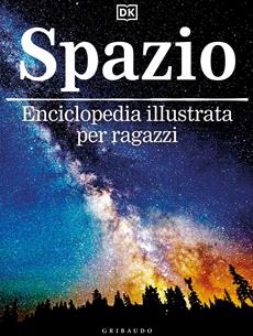 Spazio. Ediz. a colori  - Libro Gribaudo 2022, Enciclopedia per ragazzi | Libraccio.it