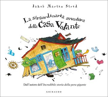 La straordinaria avventura della casa volante. Ediz. a colori - Jacob Martin Strid - Libro Gribaudo 2022 | Libraccio.it