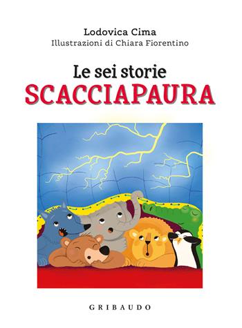 Le sei storie scacciapaura. Ediz. a colori - Lodovica Cima - Libro Gribaudo 2022, Facile! Leggere bene. Leggere tutti | Libraccio.it