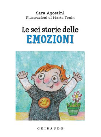 Le sei storie delle emozioni. Ediz. a colori - Sara Agostini - Libro Gribaudo 2022, Facile! Leggere bene. Leggere tutti | Libraccio.it