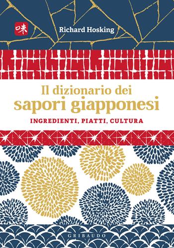 Il dizionario dei sapori giapponesi. Ingredienti, piatti, cultura - Richard Hoskings - Libro Gribaudo 2022, Sapori e fantasia | Libraccio.it