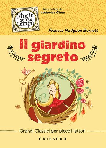 Il giardino segreto - Frances H. Burnett - Libro Gribaudo 2022, Storie senza tempo | Libraccio.it
