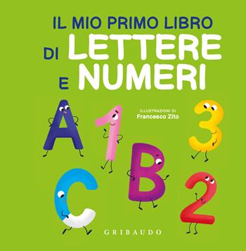 Il mio primo libro di lettere e numeri. Ediz. a colori - Francesco Zito - Libro Gribaudo 2022, Imparare per gioco | Libraccio.it