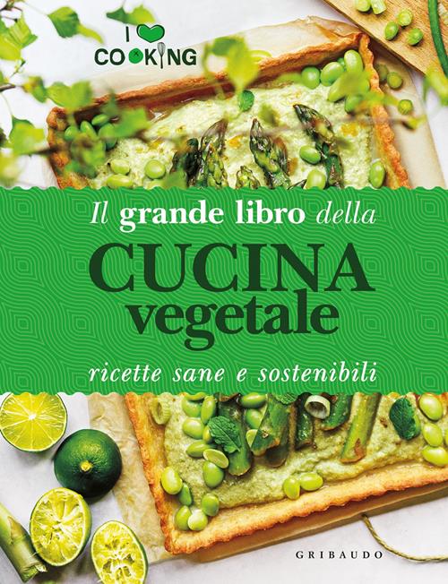 Il grande libro della cucina vegetale. Ricette sane e sostenibili - Libro  Gribaudo 2022, I love cooking