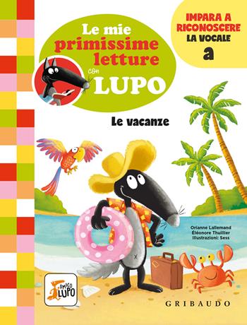 Le vacanze. Le mie primissime letture con lupo. Amico lupo - Orianne Lallemand - Libro Gribaudo 2022 | Libraccio.it