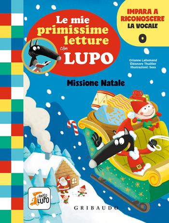 Missione Natale. Le mie primissime letture con lupo. Amico lupo - Orianne Lallemand - Libro Gribaudo 2022 | Libraccio.it
