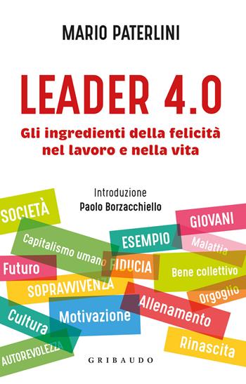 Leader 4.0. Gli ingredienti della felicità nel lavoro e nella vita - Mario Paterlini - Libro Gribaudo 2022, Hobby | Libraccio.it