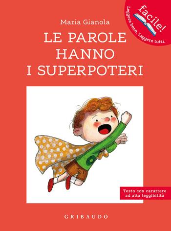 Le parole hanno i superpoteri. Ediz. ad alta leggibilità - Maria Gianola - Libro Gribaudo 2022, Facile! Leggere bene. Leggere tutti | Libraccio.it