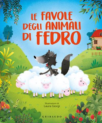 Le favole degli animali di Fedro - Stefania Lepera, Laura Giorgi - Libro Gribaudo 2022, Le grandi raccolte | Libraccio.it