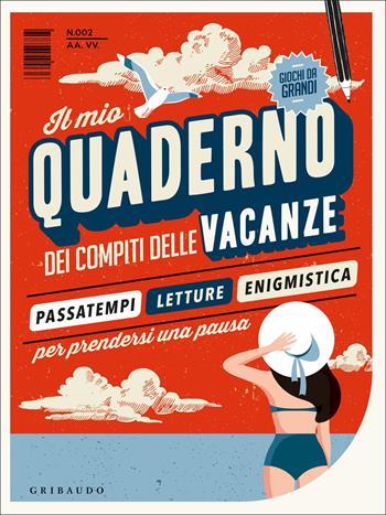 Il mio quaderno dei compiti delle vacanze  - Libro Gribaudo 2022, Passioni | Libraccio.it
