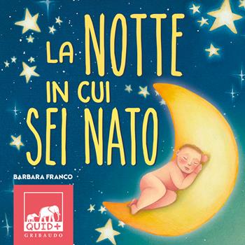 La notte in cui sei nato. Ediz. a colori - Barbara Franco - Libro Gribaudo 2022, Quid+ | Libraccio.it