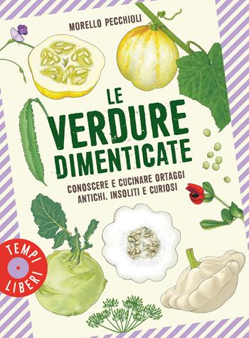 Le verdure dimenticate. Conoscere e cucinare ortaggi antichi, insoliti e curiosi - Morello Pecchioli - Libro Gribaudo 2022, Tempi liberi | Libraccio.it