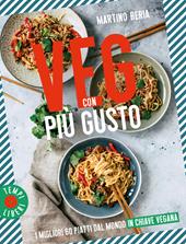 Veg con più gusto. I migliori 60 piatti dal mondo in chiave vegana