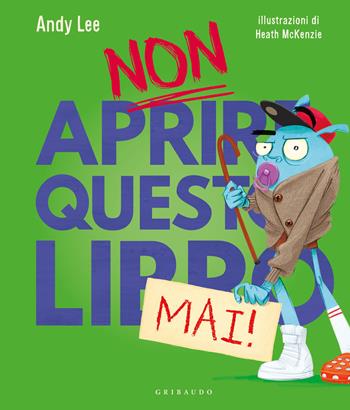 Non aprire questo libro mai! Ediz. a colori - Andy Lee - Libro Gribaudo 2022 | Libraccio.it