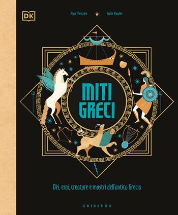 Miti greci. Dèi, eroi, creature e mostri dell'Antica Grecia. Ediz. a colori - Jean Menzies - Libro Gribaudo 2022, Enciclopedia per ragazzi | Libraccio.it