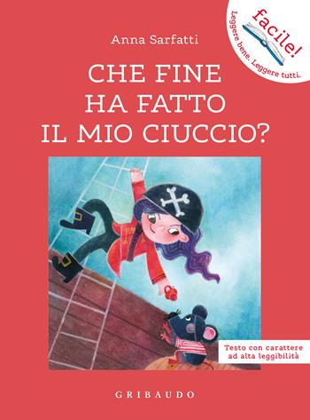Che fine ha fatto il mio ciuccio? Ediz. ad alta leggibilità - Anna Sarfatti - Libro Gribaudo 2022, Facile! Leggere bene. Leggere tutti | Libraccio.it