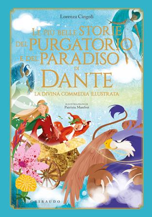 Le più belle storie del Purgatorio e del Paradiso di Dante. La Divina Commedia. Ediz. a colori - Lorenza Cingoli - Libro Gribaudo 2022, Le grandi raccolte | Libraccio.it