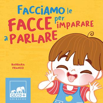 Facciamo le facce per imparare a parlare - Barbara Franco - Libro Gribaudo 2022, Quid+ | Libraccio.it