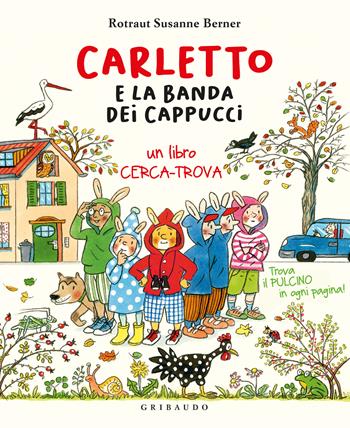Carletto e la banda dei cappucci - Rotraut Susanne Berner - Libro Gribaudo 2022 | Libraccio.it