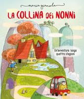 La collina dei nonni. Un'avventura lunga quattro stagioni. Ediz. a colori