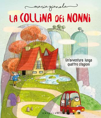 La collina dei nonni. Un'avventura lunga quattro stagioni. Ediz. a colori - Maria Gianola - Libro Gribaudo 2022 | Libraccio.it