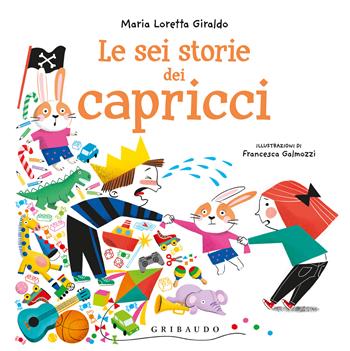 Le sei storie dei capricci - Maria Loretta Giraldo - Libro Gribaudo 2022 | Libraccio.it