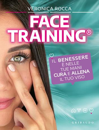 Face training. Il benessere è nelle tue mani. Cura e allena il tuo viso. per accesso online - Veronica Rocca - Libro Gribaudo 2022, Hobby | Libraccio.it