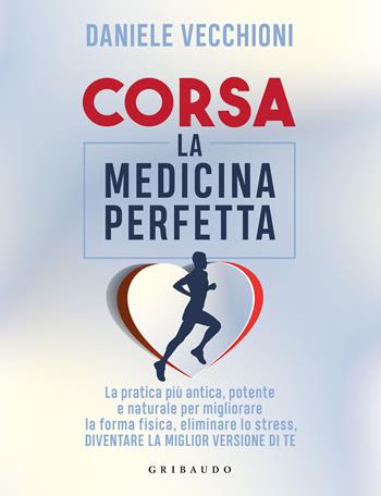 Corsa. La medicina perfetta - Daniele Vecchioni - Libro Gribaudo 2022, Hobby | Libraccio.it