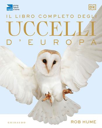 Il libro completo degli uccelli d'Europa. Ediz. a colori - Rob Hume - Libro Gribaudo 2022, Passioni | Libraccio.it
