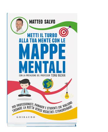 Metti il turbo alla tua mente con le mappe mentali. Per professionisti, manager e studenti che vogliono trovare la rotta verso risultati straordinari - Matteo Salvo - Libro Gribaudo 2022, Straordinariamente | Libraccio.it