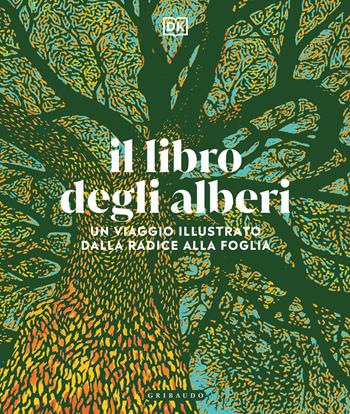 Il libro degli alberi. Un viaggio illustrato dalla radice alla foglia  - Libro Gribaudo 2022, Passioni | Libraccio.it