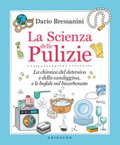 La scienza delle pulizie. La chimica del detersivo e della candeggina, e le bufale sul bicarbonato - Dario Bressanini - Libro Gribaudo 2022, Sapori e fantasia | Libraccio.it