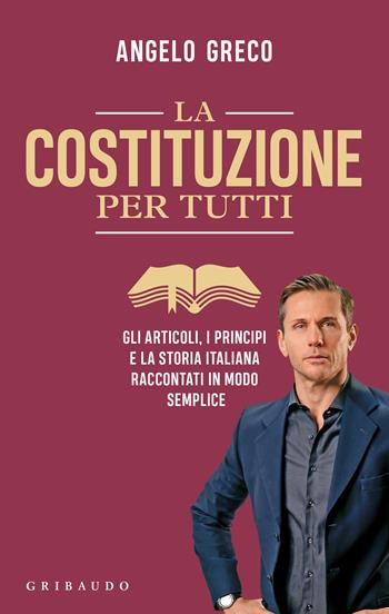 La Costituzione per tutti. Gli articoli, i principi e la storia italiana raccontati in modo semplice - Angelo Greco - Libro Gribaudo 2022, Straordinariamente | Libraccio.it