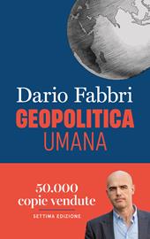 Geopolitica umana. Capire il mondo dalle civiltà antiche alle potenze odierne